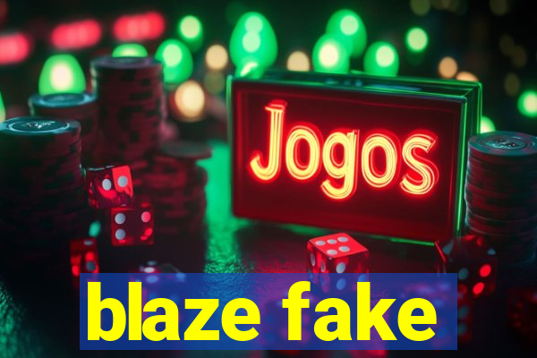 blaze fake